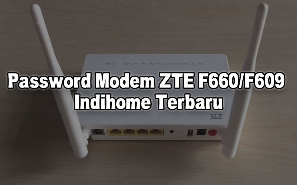 Password Modem ZTE F660/F609 Indihome Terbaru - Monitor ...